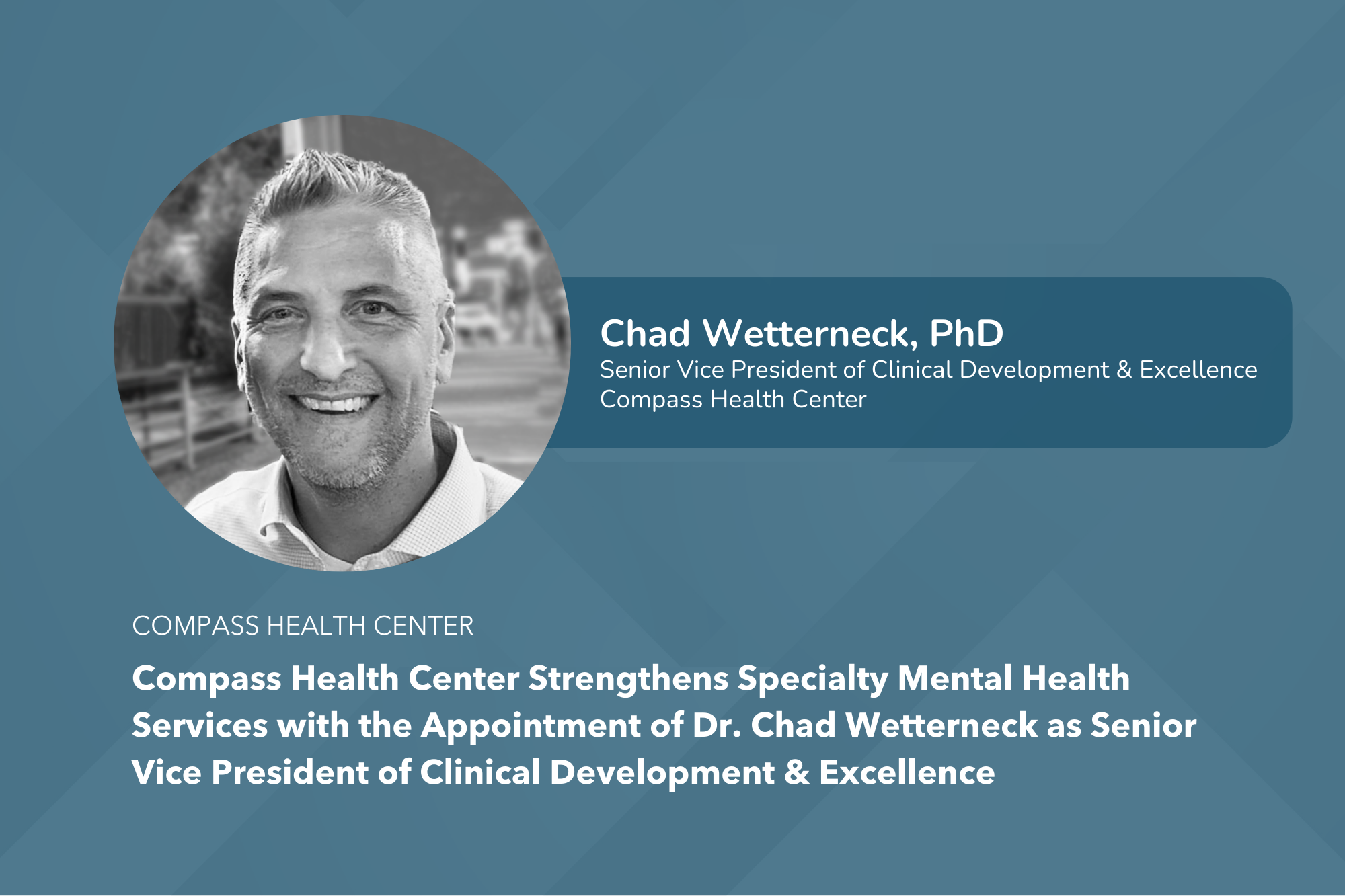 Compass Health Center Strengthens Specialty Mental Health Services with the Appointment of Dr. Chad Wetterneck as Senior Vice President of Clinical Development & Excellence - Compass Health Center