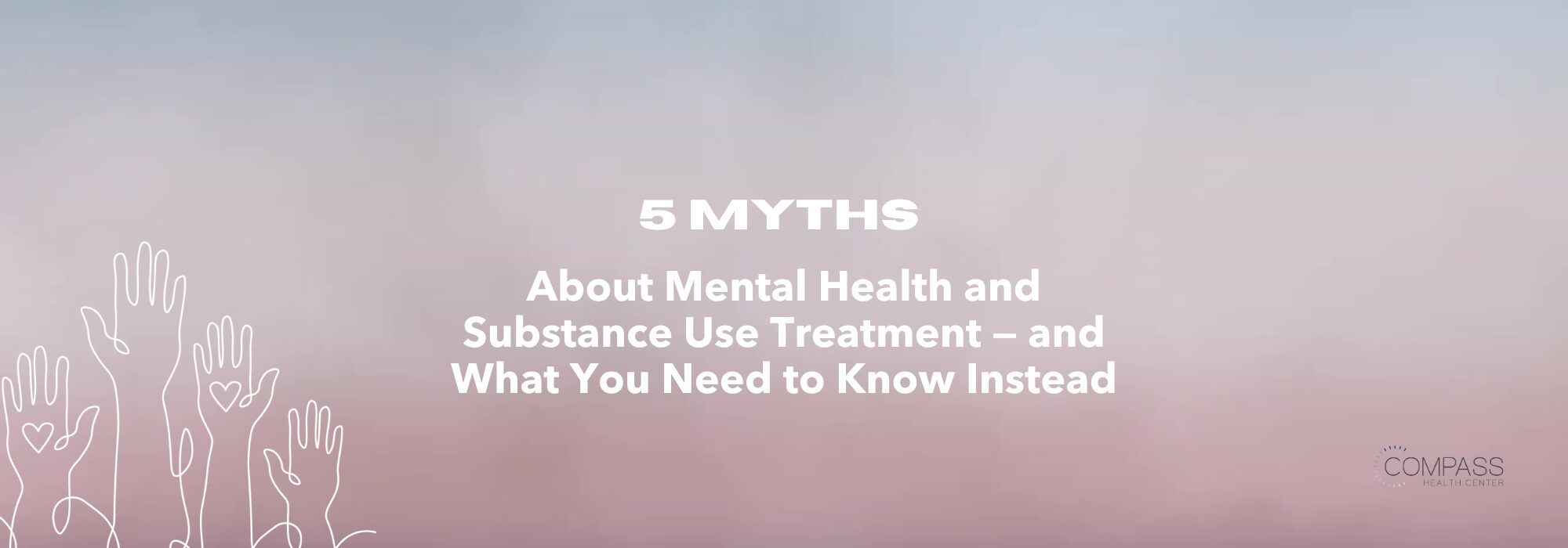 5 Myths About Mental Health and Substance Use Treatment — and What You Need to Know Instead