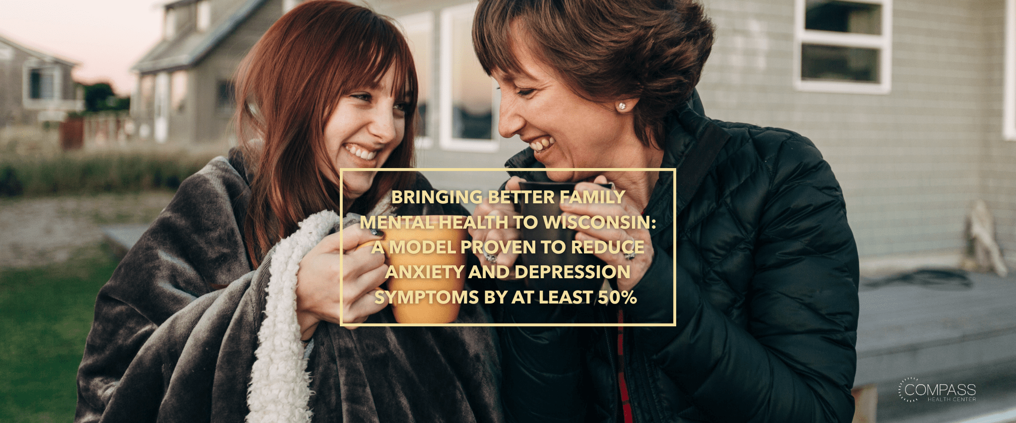 Bringing Better Family Mental Health to Wisconsin: A Model Proven to Reduce Anxiety and Depression Symptoms by at least 50% 