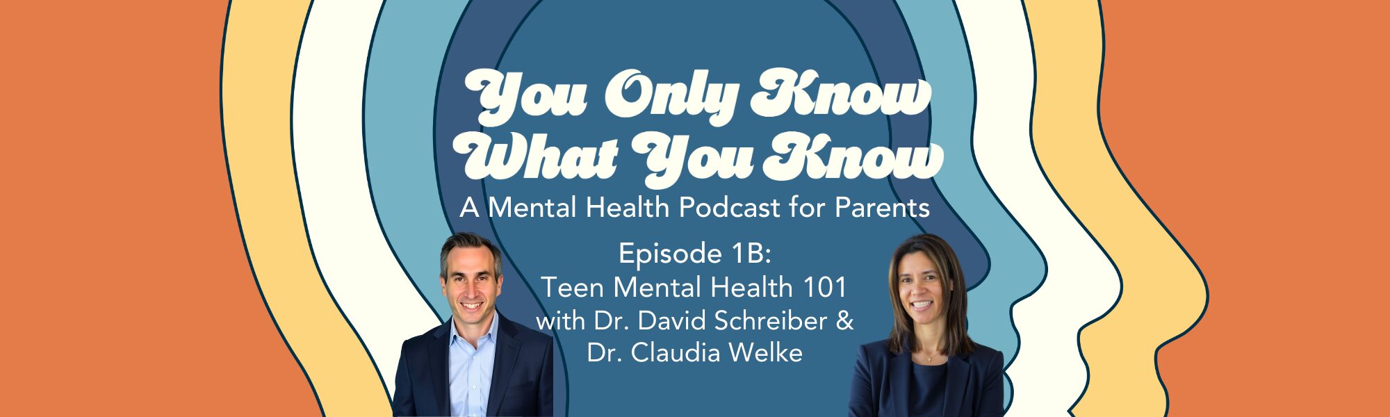 You Only Know What You Know | Teen Mental Health 101 featuring Dr. David Schreiber and Dr. Claudia Welke 